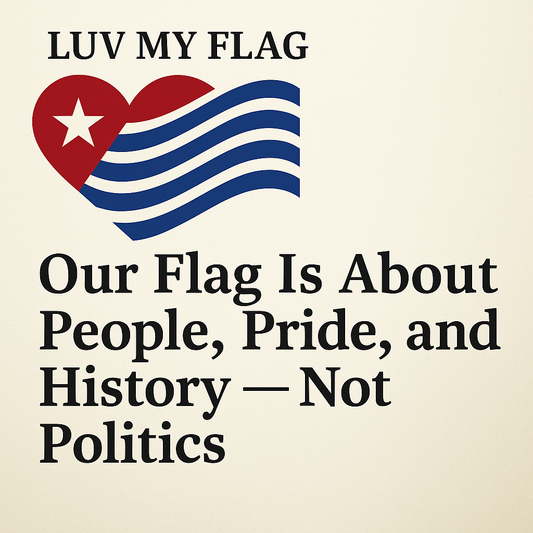 Luv My Flag heart logo with red and blue waves beside bold text saying “Our Flag Is About People, Pride, and History — Not Politics” on a neutral background