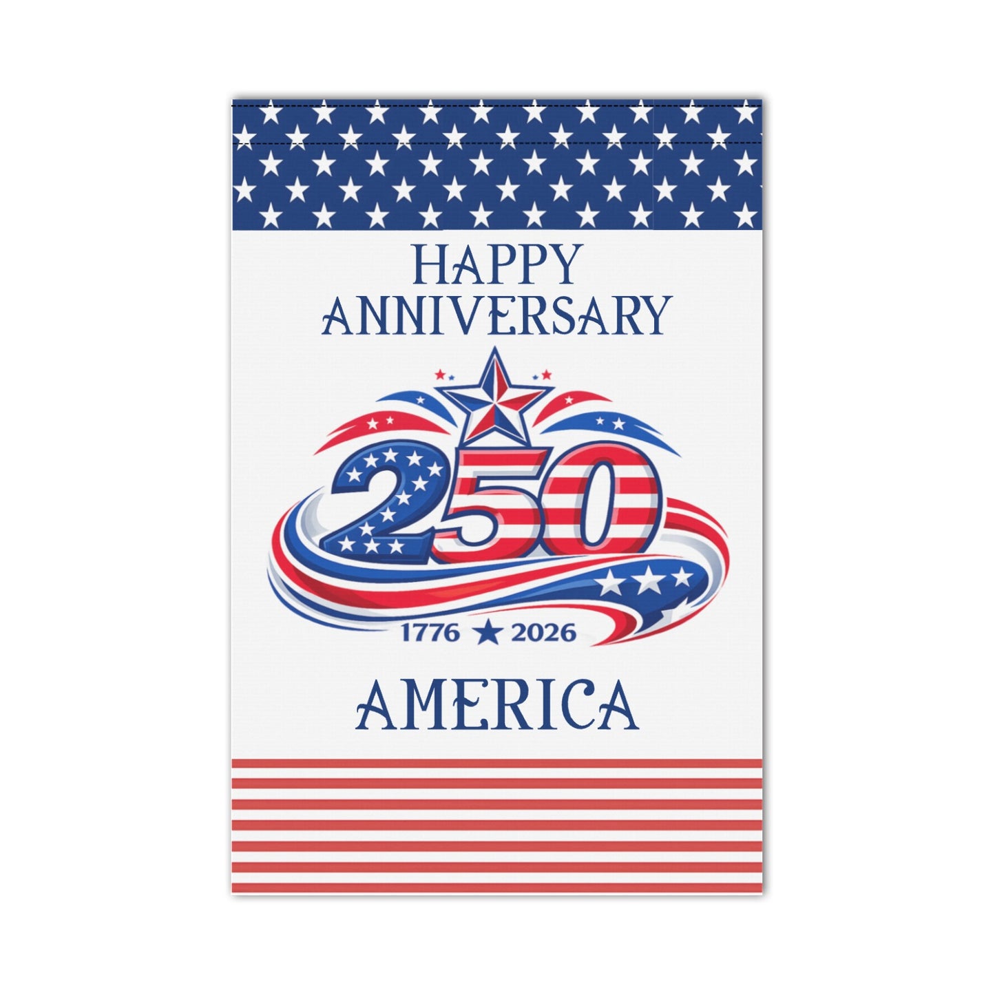 America 250th "Happy Anniversary" Inspired Garden Flag Made in the USA (2 Styles and sizes)