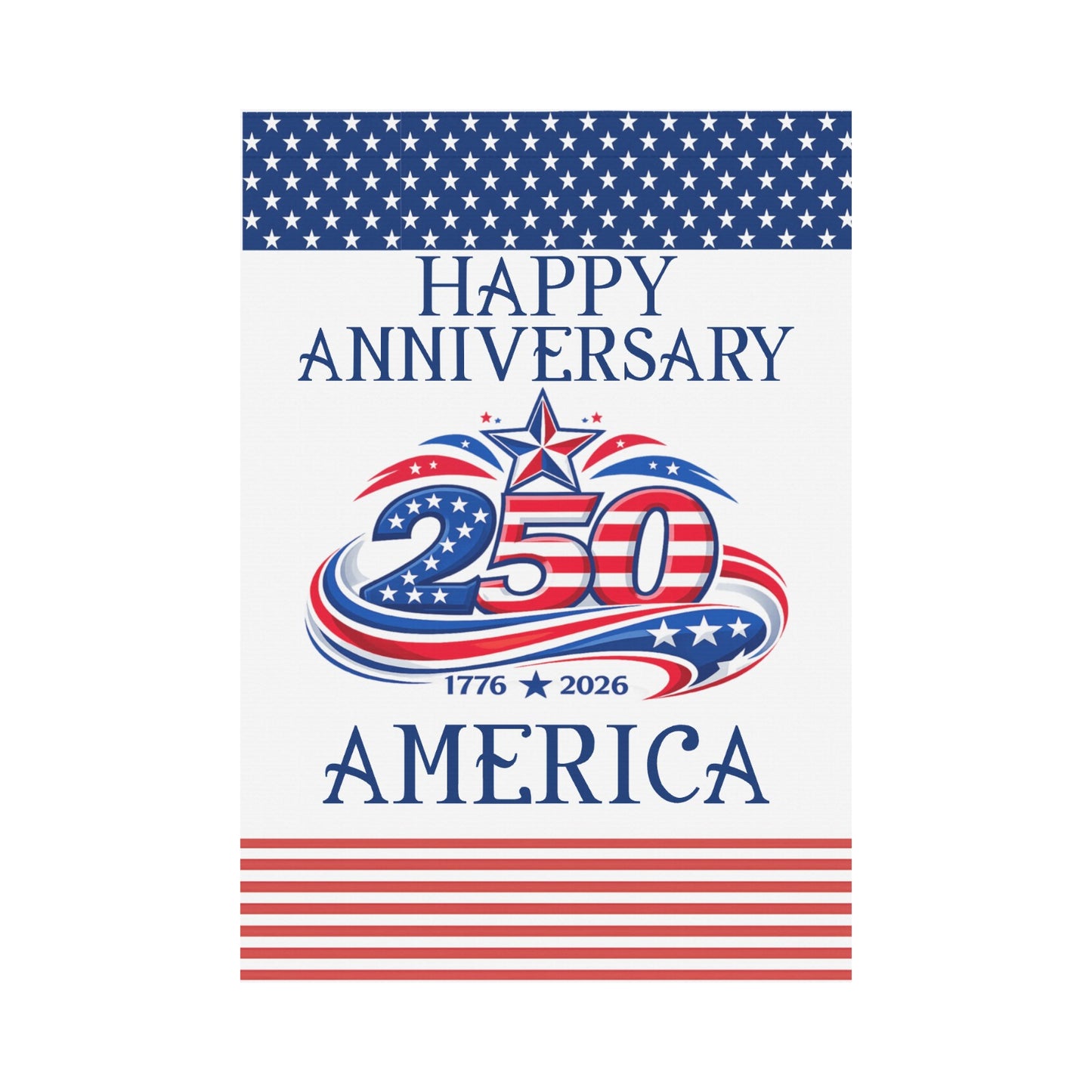 America 250th "Happy Anniversary" Inspired Garden Flag Made in the USA (2 Styles and sizes)